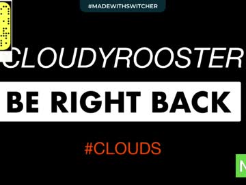 Cam for cloudyrooster